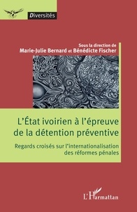 Livres en anglais pdf à télécharger gratuitement L'Etat ivoirien à l'épreuve de la détention préventive  - Regards croisés sur l'internationalisation des réformes pénales par Marie-Julie Bernard, Bénédicte Fischer