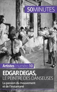 Marie-Julie Malache - Edgar Degas, le peintre des danseuses - La passion du mouvement et de l'instantané.
