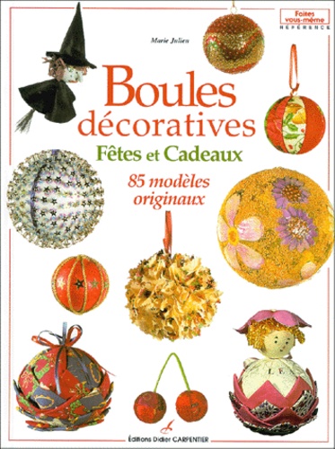 Marie Julien - Boules décoratives, fêtes et cadeaux - 85 modèles originaux.