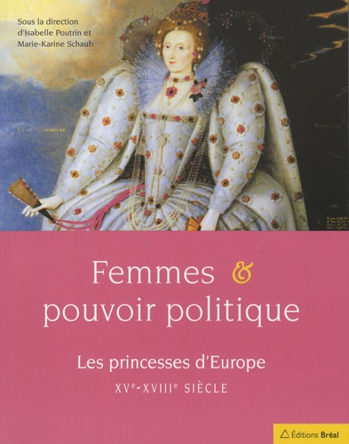 Marie-Karine Schaub - Femmes et pouvoir politique - Les princesses d'Europe XV-XVIIIe siècles.