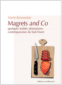 Marie Kerouedan - Magrets and Co - Quelques réalités alimentaires contemporaines du Sud-Ouest Tome 1.