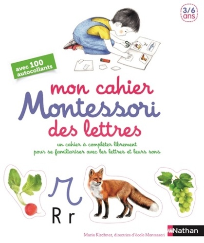 Marie Kirchner et Roberta Rocchi - Mon cahier Montessori des lettres - Un cahier à compléter librement pour se familiariser avec les lettres et leurs sons.