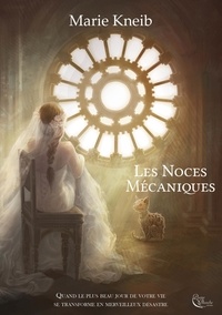 Marie Kneib - Les noces mécaniques.