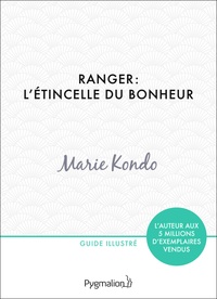 Marie Kondo - Ranger : l'étincelle du bonheur - Un manuel illustré par une experte dans l'art de l'organisation et du rangement.