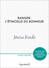Marie Kondo - Ranger : l'étincelle du bonheur - Un manuel illustré par une experte dans l'art de l'organisation et du rangement.