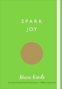 Marie Kondo - Spark Joy - An Illustrated Guide to the Japanese Art of Tidying.