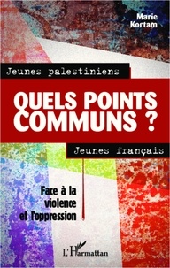 Marie Kortam - Jeunes palestiniens, jeunes français, quels points communs ? - Face à la violence et l'oppression.
