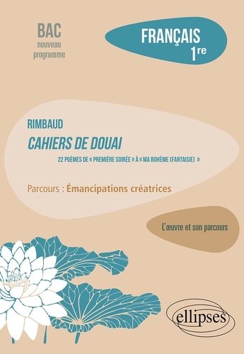 Français 1re. Rimbaud, Cahiers de Douai, 22 poèmes, de "Première soirée" à "Ma Bohème" (Fantaisie) ». Parcours "émancipations créatrices"  Edition 2023