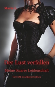 Marie L. et  Letterotik - Bücher für Erwach - Der Lust verfallen - Meine bizarre Leidenschaft.