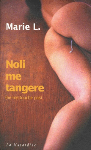 Marie L - Noli Me Tangere : Ne Me Touche Pas.