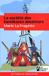 Marie La Fragette - La société des kamikazes amateurs.