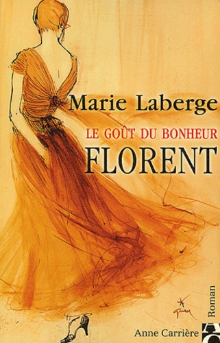 Marie Laberge - Le Goût du bonheur Tome 3 : Florent.