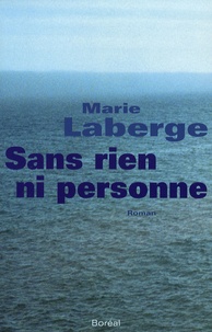 Marie Laberge - Sans rien ni personne.