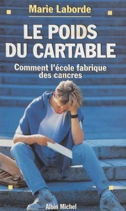 Le Poids Du Cartable. Comment L'Ecole Fabrique Des Cancres
