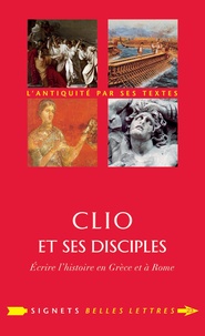 Marie Ladentu et Gérard Salamon - Clio et ses disciples - Ecrire l'histoire en Grèce et à Rome.