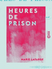 Marie Lafarge - Heures de prison.