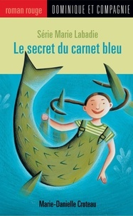 Marie Lafrance et Marie-Danielle Croteau - Le secret du carnet bleu.