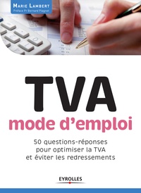 Marie Lambert - TVA, mode d'emploi - 50 questions-réponses pour optimiser la TVA et éviter les redressements.