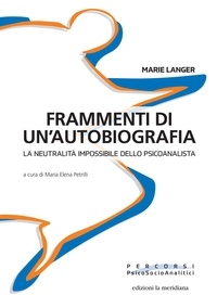 Marie Langer - Frammenti di un'autobiografia - La neutralità impossibile dello psicoanalista.