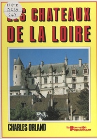 Marie Lansade et Charles Orland - Les châteaux de la Loire.