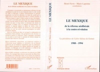 Marie Lapointe et Henri Favre - Le Mexique - De la réforme néolibérale à la contre-révolution, la présidence de Carlos Salinas de Gortari, 1988-1994, [actes du colloque, novembre 1994, Québec.