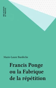 Francis Ponge Ou La Fabrique De La Repetition