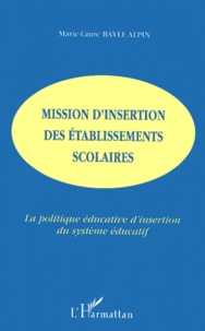 Marie-Laure Bayle Alpin - Mission D'Insertion Des Etablissements Scolaires. La Politique Educative D'Insertion Du Systeme Educatif.