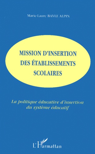 Marie-Laure Bayle Alpin - Mission D'Insertion Des Etablissements Scolaires. La Politique Educative D'Insertion Du Systeme Educatif.
