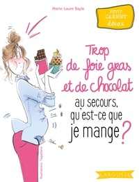 Marie-Laure Bayle - Trop de foie gras et de chocolat au secours, qu'est-ce que je mange ? - Petit carnet détox.