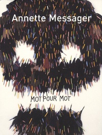 Marie-Laure Bernadac et Annette Messager - Annette Messager - Mot pour mot.