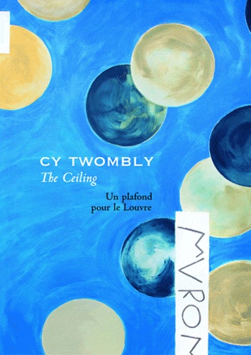 Marie-Laure Bernadac - Cy Twombly, The Ceiling - Un plafond pour le Louvre.