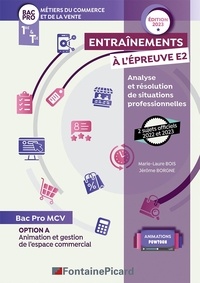 Marie-Laure Bois et Jérôme Borgne - Entraînements à l'épreuve E2 Analyse et résolution de situations professionnelles 1re & Tle Bac Pro MCV - Option A Animation et gestion de l'espace commercial.