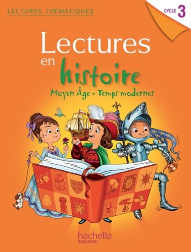 Marie-Laure Carpentier et Claire Faucon - Lectures en histoire Cycle 3. Moyen Age, Temps modernes - Livre de l'élève.