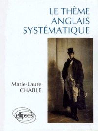 Marie-Laure Chable - Le thème anglais systématique - 950 phrases de thème.