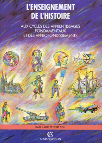 Marie-Laure Coll - Enseignement De L'Histoire. Aux Cycles Des Apprentissages Fondamentaux Et Des Approfondissements.