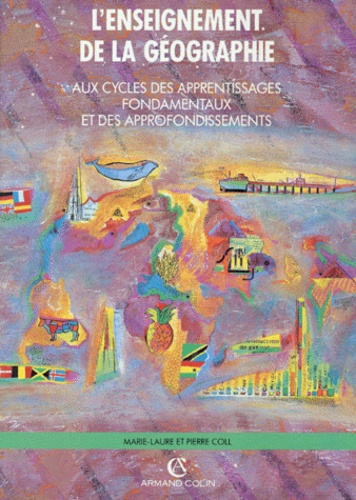 Marie-Laure Coll - L'enseignement de la géographie - Aux cycles des apprentissages fondamentaux et des approfondissements.
