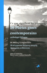 Marie-Laure Coulmin Koutsaftis - Ce que signifient les Ithaques - 20 poètes grecs contemporains, édition bilingue français-grec.