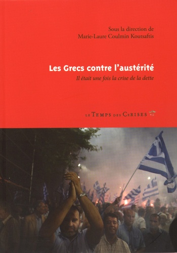 Marie-Laure Coulmin Koutsaftis - Les Grecs contre l'austérité - Il était une fois la crise de la dette.