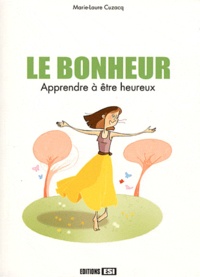 Marie-Laure Cuzacq - Le bonheur - Apprendre à être heureux.