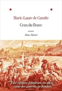 Marie-Laure de Cazotte - Ceux du fleuve.
