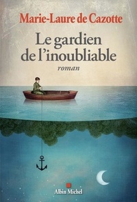 Ebook pour Android au Portugal télécharger Le Gardien de l'inoubliable  - GARDIEN DE L'INOUBLIABLE -LE [NUM] (Litterature Francaise) 9782226485519 DJVU par Marie-Laure de Cazotte