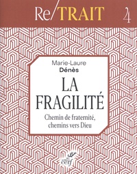Marie-Laure Dénès - La fragilité - Chemin de fraternité, chemins vers Dieu.