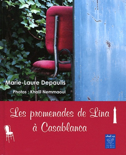 Marie-Laure Depaulis - Les promenades de Lina à Casablanca - Les chaises de Casablanca ; Ma maison blanche.