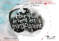 Marie-Laure Depaulis et Mauve . - Pourquoi le vent est-il transparent ?.