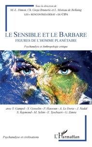 Marie-Laure Dimon et Christine Gioja Brunerie - Le Sensible et le Barbare - Figures de l'homme planétaire - Psychanalyse et Anthropologie critique.