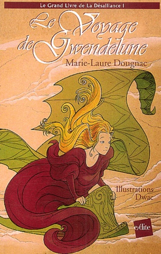 Marie-Laure Dougnac - Le Grand Livre de la Désalliance Tome 1 : Le Voyage de Gwendelune.