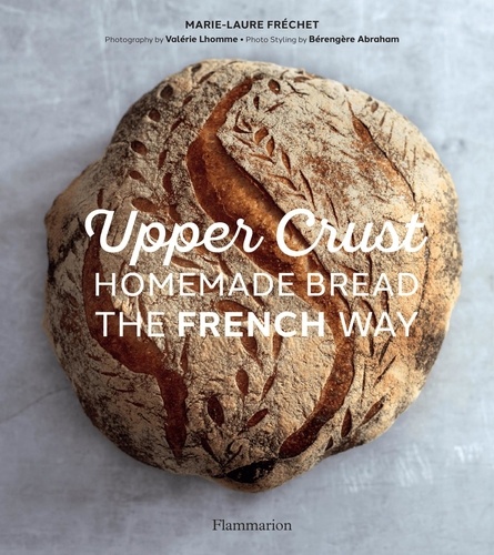 Langue anglaise  Upper Crust : Homemade Bread the French Way. Recipes and techniques