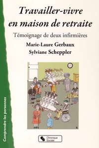 Marie-Laure Gerbaux et Sylviane Scheppler - Travailler-vivre en maison de retraite - Témoignage de deux infirmières.
