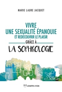 Marie Laure Jacquet et Marie-Laure Jacquet - Vivre une sexualité épanouie et redécouvrir le plaisir grâce à la sophrologie.