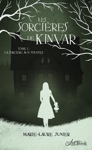 Marie-Laure Junier - Les sorcières de Kinvar Tome 1 : La sorcière aux poupées.